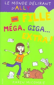 Le monde delirant d'Ally t.1 - une fille méga, giga... extra !