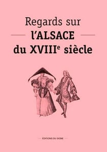 Regards sur l'Alsace du XVIIIe siècle