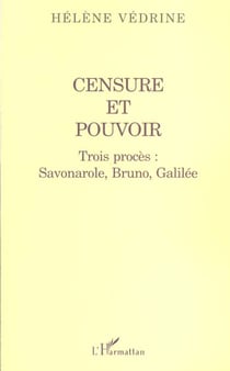 CENSURE ET POUVOIR : Trois procès : Savonarole, Bruno, Galilée