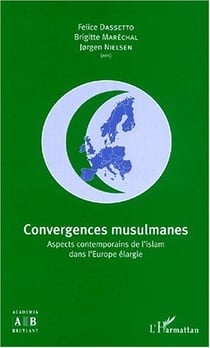 Convergences musulmanes - aspects contemporains de l'islam dans l'europe elargie