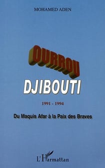 OURROU-DJIBOUTI 1991-1994 : Du maquis Afar à la paix des Braves
