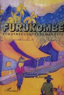 FURUKOMBÉ ET AUTRES CONTES DE MAYOTTE