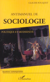 Antimanuel de sociologie : Politique et modernité