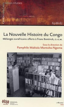 La nouvelle histoire du Congo : Mélanges eurafricains offerts à Frans Bontinck, C.I.C.M. - Cahiers 65-66-67