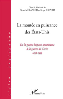 La montée en puissance des Etats-Unis - de la guerre hispano-americaine a la guerre de Corée, 1898-1953