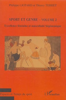 Sport et genre Tome 2 - excellence féminine et masculinité hégémonique