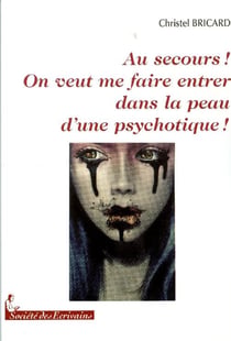 Au secours ! on veut me faire entrer dans la peau d'une psychotique !