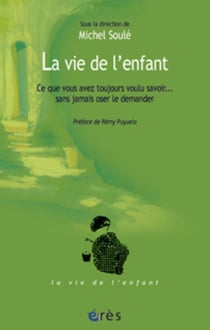 La vie de l'enfant - ce que vous avez toujours voulu savoir - sans jamais oser le demander
