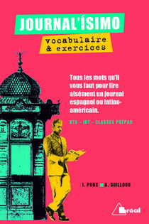Vocabulaire & exercices - BTS, IUT, classes prépas - tous les mots qu'il vous faut pour lire aisément un journal espagnol ou latino-américain