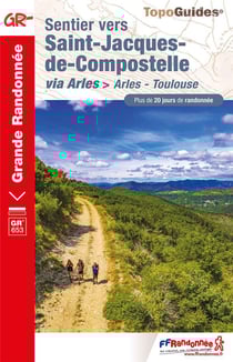 Sentier vers Saint-Jacques-de-Compostelle : via Arles > Arles - Toulouse - GR 653