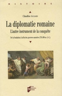 La diplomatie romaine. l'autre instrument de la conquête - de la fondation à la fin des guerres samnites