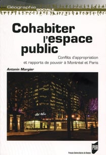 Cohabiter l'espace public - conflits d'appropriation et rapports de pouvoir à Montréal et Paris
