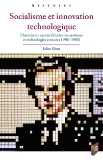 Socialisme et innovation technologique : L'histoire du centre d'études des systèmes et technologies avancées (1981-1988)