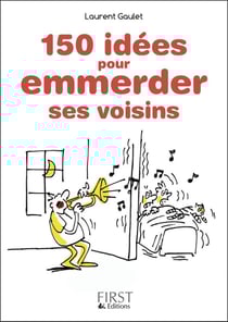 150 idées pour emmerder ses voisins