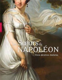 Les soeurs de napoléon - trois destins italiens