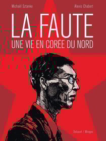 La faute - une vie en Corée du Nord