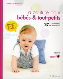 La couture pour bébé & tout-petits - 37 vêtements et accessoires - patrons en taille réelle de 0 à 3 ans