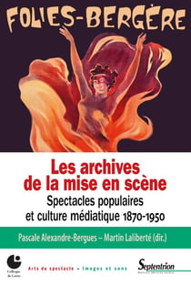 Les archives de la mise en scène - spectacles populaires et culture médiatique, 1870-1950