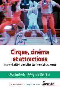 Cirque, cinéma et attractions - intermédialité et circulation des formes circassiennes
