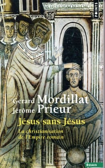 Jésus sans Jésus - la christianisation de l'Empire romain