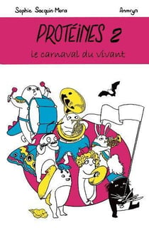 Protéines Tome 2 : le carnaval du vivant