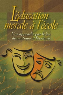 L'éducation morale à l'école - une approche par le jeu dramatique et l'écriture