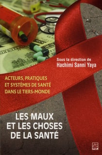Les maux et les choses de la santé - acteurs, pratiques et systèmes de santé dans le tiers-monde