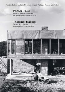Penser-faire : quand les architectes se mêlent de construction - thinking-making : when architects engage in construction