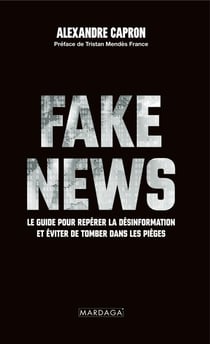 Fake news : Le guide pour repérer la désinformation et éviter de tomber dans les pièges