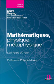 Mathématiques, physique, métaphysique - les voies du réel