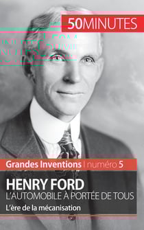 Henry Ford, l'automobile à portée de tous : l'ère de la mécanisation