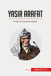 Yasir Arafat : El lider de la resistencia palestina