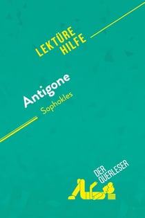 Antigone von Sophokles (Lektürehilfe) : Detaillierte Zusammenfassung, Personenanalyse und Interpretation