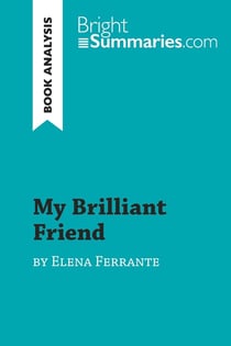 My Brilliant Friend by Elena Ferrante (Book Analysis) : Detailed Summary, Analysis and Reading Guide