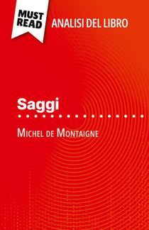 Saggi di Michel de Montaigne (Analisi del libro) : Analisi completa e sintesi dettagliata del lavoro