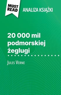 20 000 mil podmorskiej zeglugi ksiazka Jules Verne (Analiza ksiazki) : Pelna analiza i szczególowe podsumowanie pracy