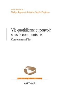 Vie quotidienne et pouvoir sous le communisme - consommer à l'est