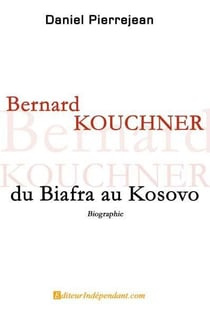 Bernard kouchner, du biafra au kosovo