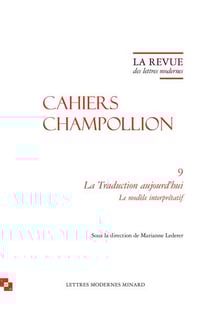 La revue des lettres modernes - cahiers Champollion n.9 : la traduction aujourd'hui - le modèle interprétatif