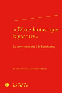 "D'une fantastique bigarrure" : le texte composite à la Renaissance