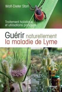 Guérir naturellement la maladie de Lyme - traitement holistique et utilisations pratiques