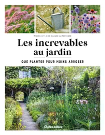 Les increvables au jardin : Que planter pour moins arroser