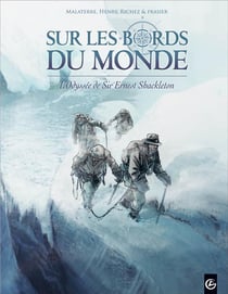Sur les bords du monde - l'odyssée de Sir Ernest Shackleton Tome 2