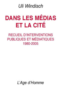 Dans les médias et la cité - recueil d'interventions publiques et médiatiques, 1980-2005