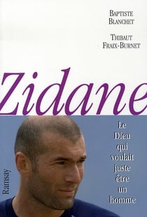 Zidane, le dieu qui voulait juste être un homme