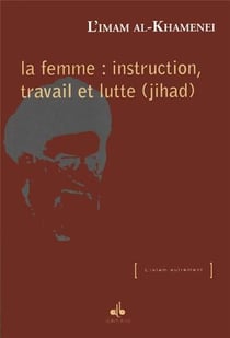 La femme - instruction, travail et lutte (jihad)