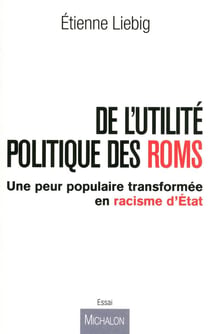 De l'utilité des politique Roms - une peur populaire transformée en racisme d'Etat