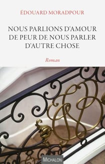 Nous parlions d'amour, de peur de nous parler d'autre chose
