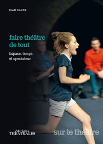 Faire théâtre de tout : espace, temps et spectateur