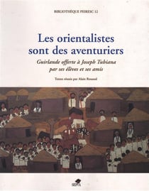 Les orientalistes sont des aventuriers - guirlande offerte à Joseph Tubiana pas ses élèves et ses amis